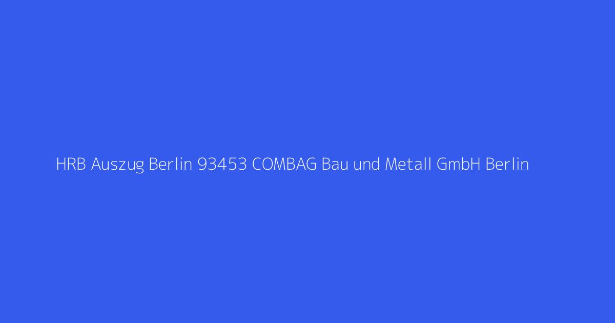 HRB Auszug Berlin 93453 COMBAG Bau und Metall GmbH Berlin